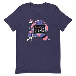 "Sorry Earth Is Closed" Short-Sleeve Unisex T-Shirt