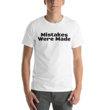 "Mistakes were made" Unisex T-Shirt